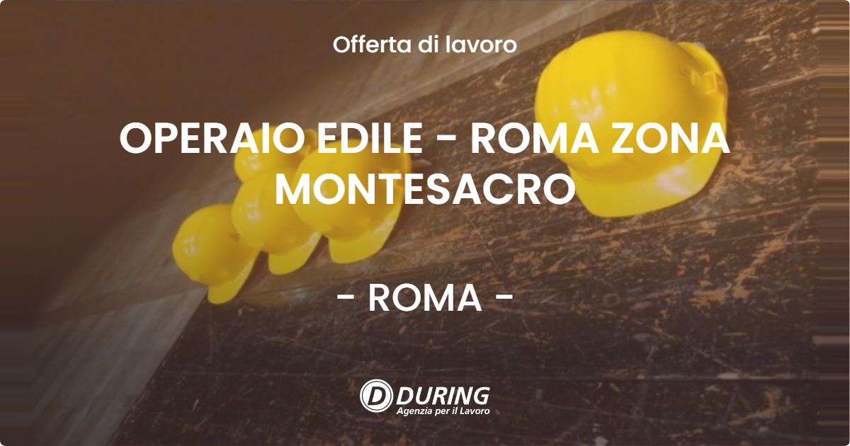 OFFERTA LAVORO - OPERAIO EDILE - ROMA ZONA MONTESACRO - ROMA (Roma)
