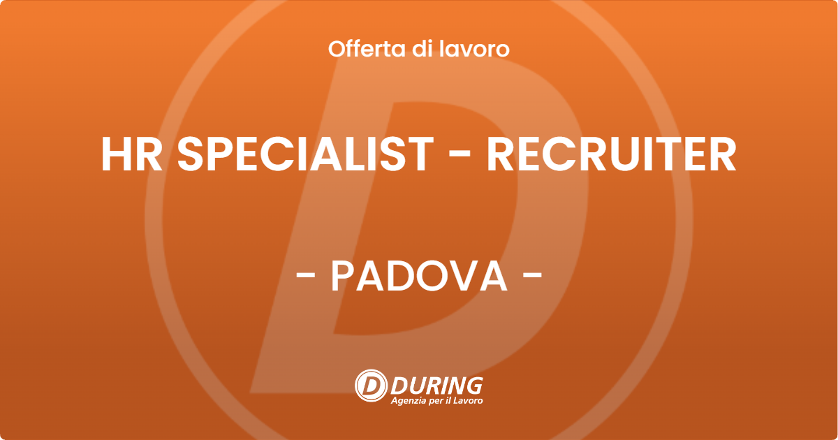 OFFERTA LAVORO - HR SPECIALIST - RECRUITER - PADOVA (PD)