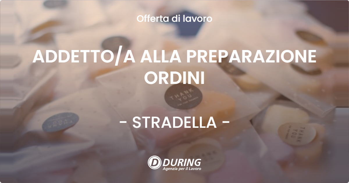 OFFERTA LAVORO - ADDETTO/A ALLA PREPARAZIONE ORDINI - STRADELLA (PV)