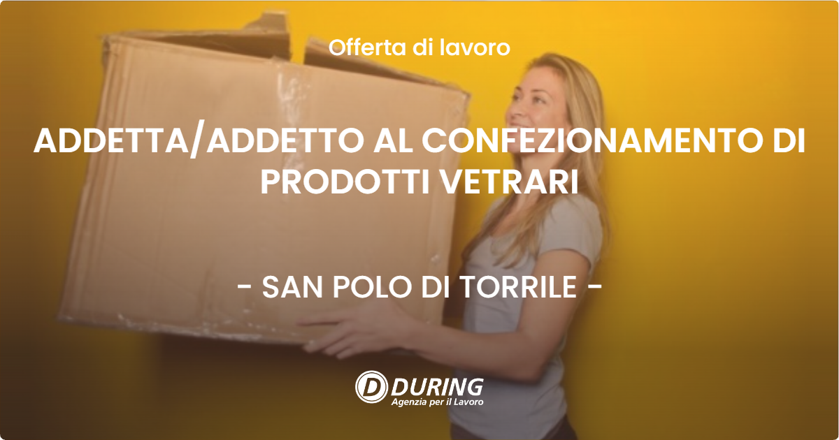 OFFERTA LAVORO - ADDETTA/ADDETTO AL CONFEZIONAMENTO DI PRODOTTI VETRARI - SAN POLO DI TORRILE (PR)