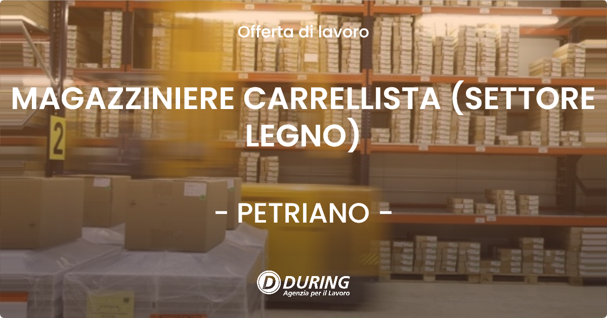 OFFERTA LAVORO - MAGAZZINIERE CARRELLISTA (SETTORE LEGNO) - PETRIANO (PU)