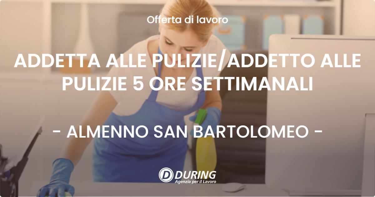 OFFERTA LAVORO - ADDETTA ALLE PULIZIE/ADDETTO ALLE PULIZIE 5 ORE SETTIMANALI - ALMENNO SAN BARTOLOMEO (BG)