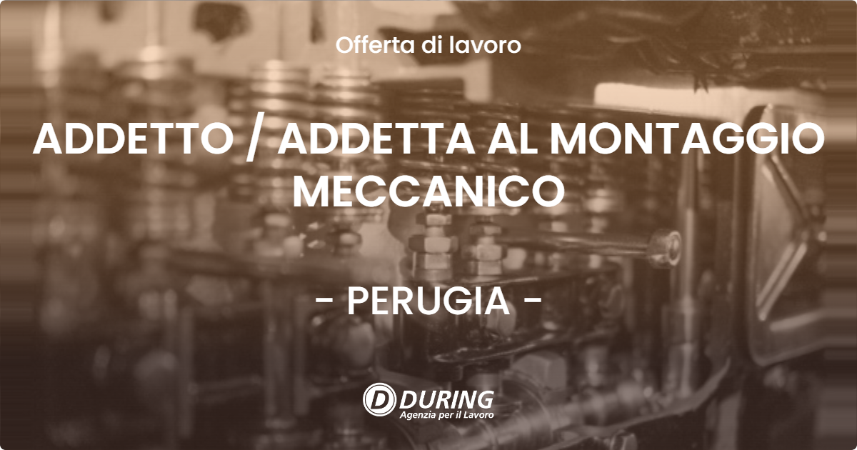 OFFERTA LAVORO - ADDETTO / ADDETTA AL MONTAGGIO MECCANICO - PERUGIA (PG)