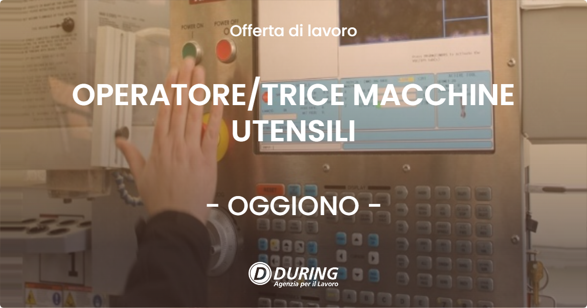 OFFERTA LAVORO - OPERATORE/TRICE MACCHINE UTENSILI - OGGIONO (LC)