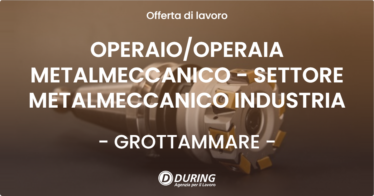 OFFERTA LAVORO - OPERAIO/OPERAIA METALMECCANICO - SETTORE METALMECCANICO INDUSTRIA - GROTTAMMARE (AP)