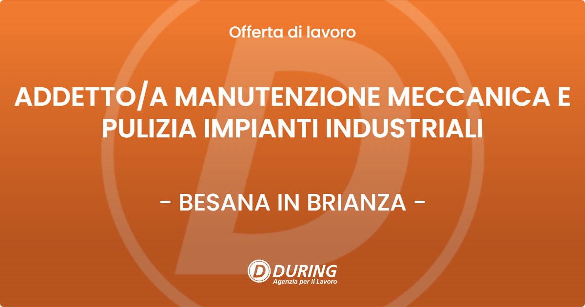 OFFERTA LAVORO - ADDETTO/A MANUTENZIONE MECCANICA E PULIZIA IMPIANTI INDUSTRIALI - BESANA IN BRIANZA (MB)