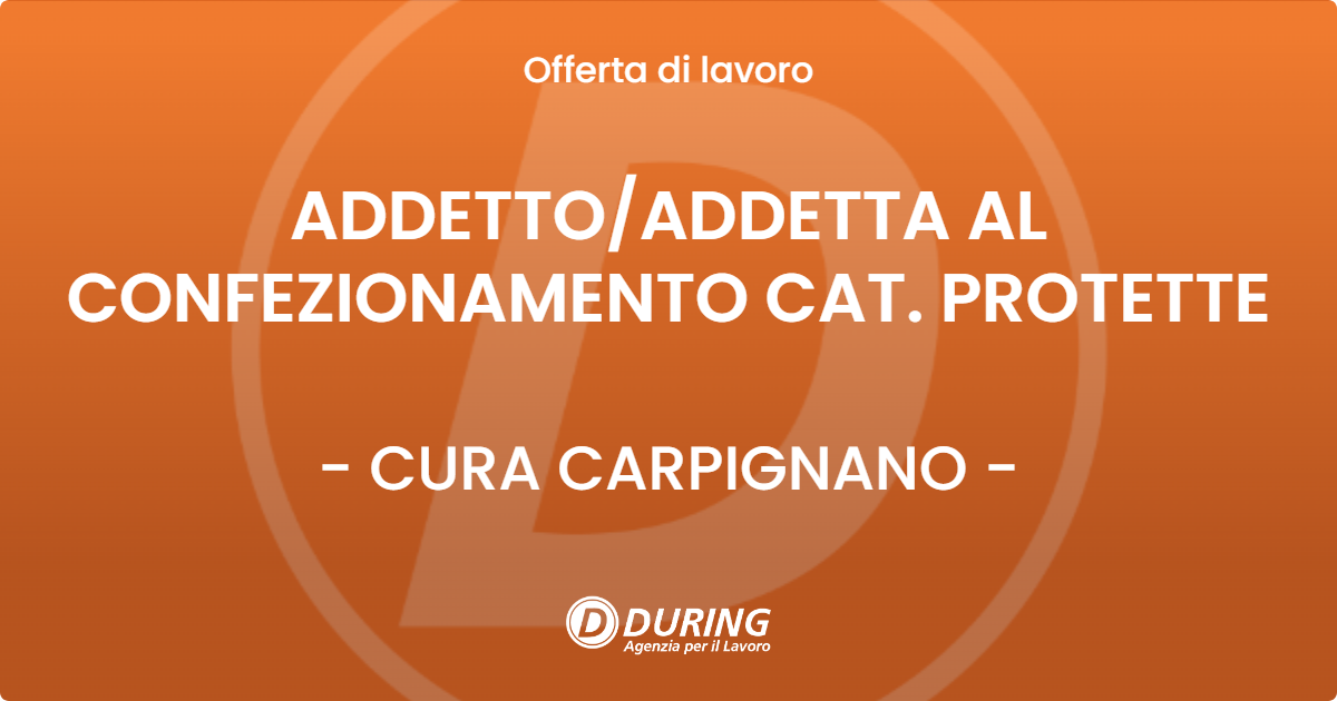 OFFERTA LAVORO - ADDETTO/ADDETTA AL CONFEZIONAMENTO CAT. PROTETTE - CURA CARPIGNANO (PV)