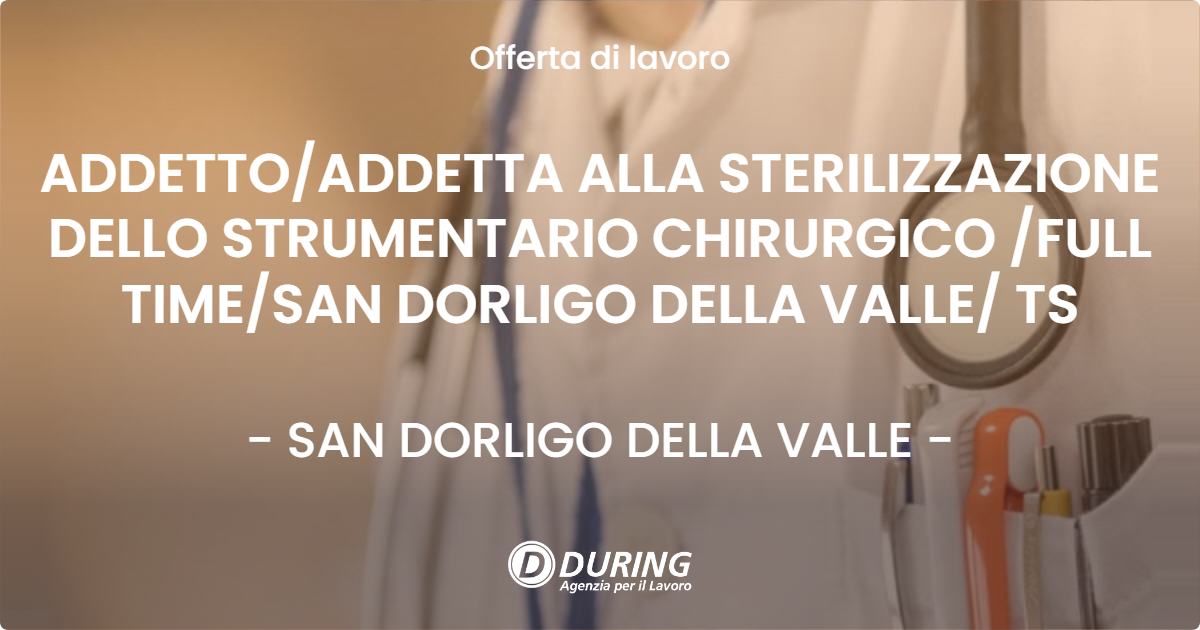 OFFERTA LAVORO - ADDETTO/ADDETTA ALLA STERILIZZAZIONE DELLO STRUMENTARIO CHIRURGICO /FULL TIME/SAN DORLIGO DELLA VALLE/ TS - SAN DORLIGO DELLA VALLE (TS)