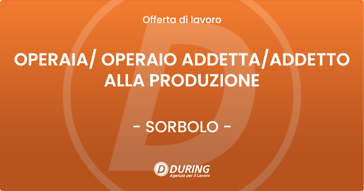 OFFERTA LAVORO - OPERAIA/ OPERAIO ADDETTA/ADDETTO ALLA PRODUZIONE - SORBOLO (PR)