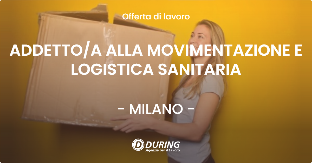 OFFERTA LAVORO - ADDETTO/A ALLA MOVIMENTAZIONE E LOGISTICA SANITARIA - MILANO (MI)