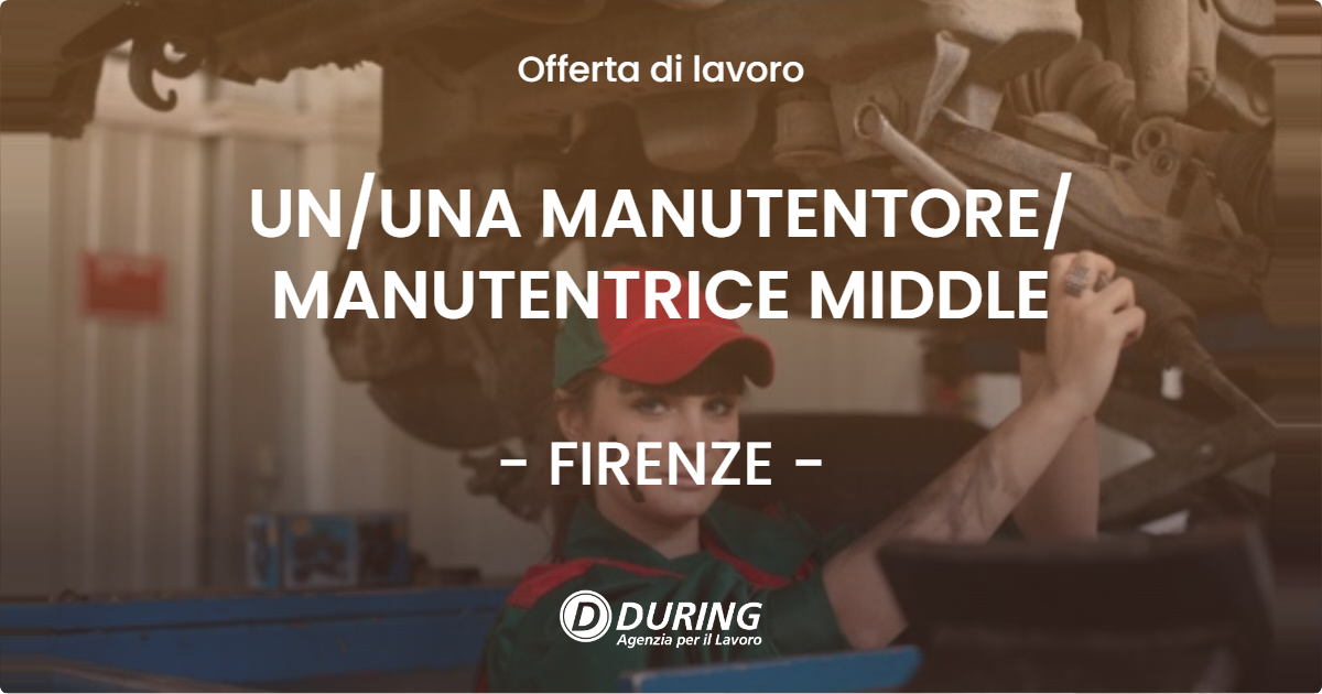 OFFERTA LAVORO - UN/UNA MANUTENTORE/ MANUTENTRICE MIDDLE - FIRENZE (FI)