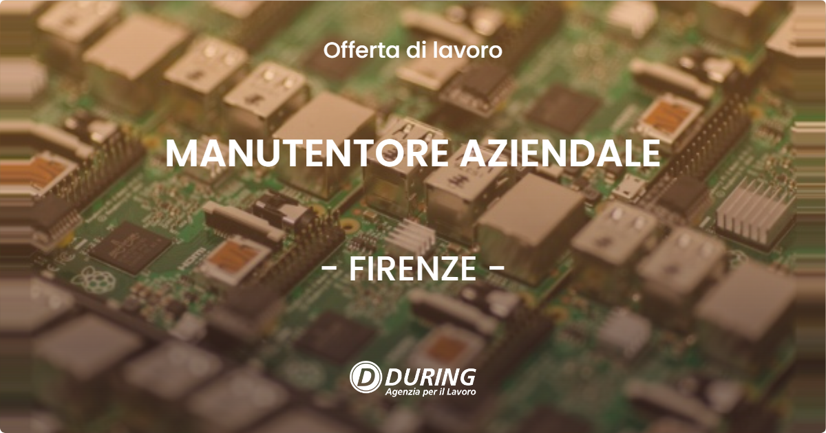 OFFERTA LAVORO - MANUTENTORE AZIENDALE - FIRENZE (FI)