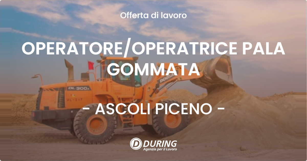 OFFERTA LAVORO - OPERATORE/OPERATRICE PALA GOMMATA - ASCOLI PICENO (AP)