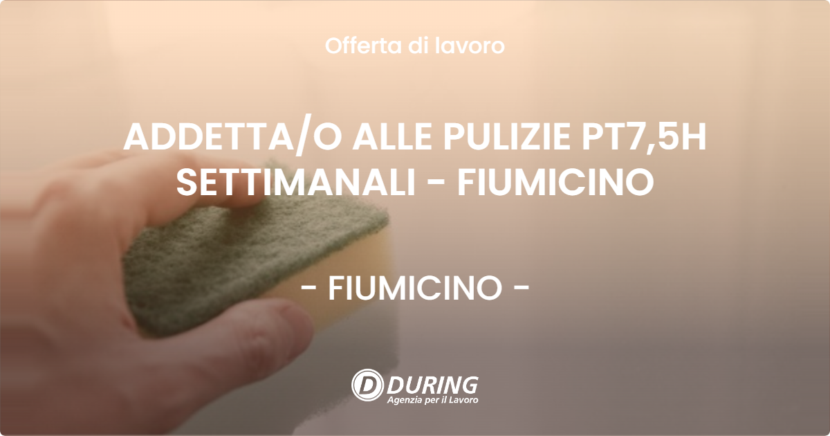 OFFERTA LAVORO - ADDETTA/O ALLE PULIZIE PT7,5H SETTIMANALI - FIUMICINO - FIUMICINO (Roma)