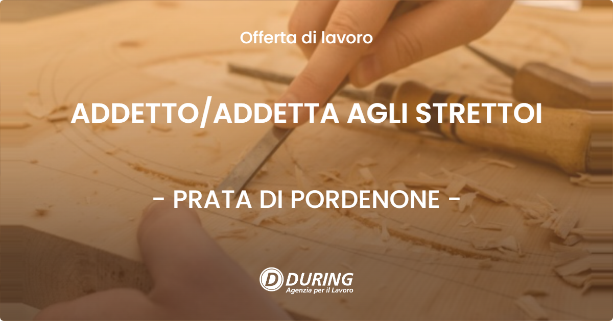 OFFERTA LAVORO - ADDETTO/ADDETTA AGLI STRETTOI - PRATA DI PORDENONE (PN)