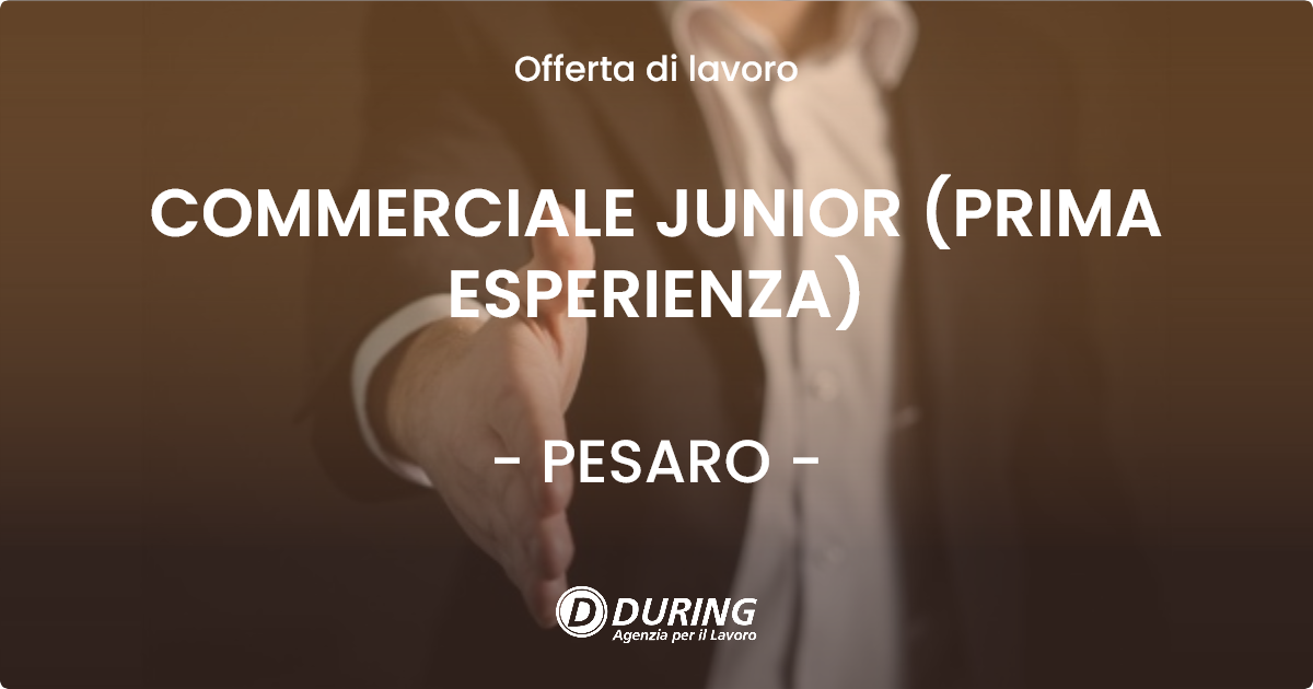 OFFERTA LAVORO - COMMERCIALE JUNIOR (PRIMA ESPERIENZA) - PESARO (PU)