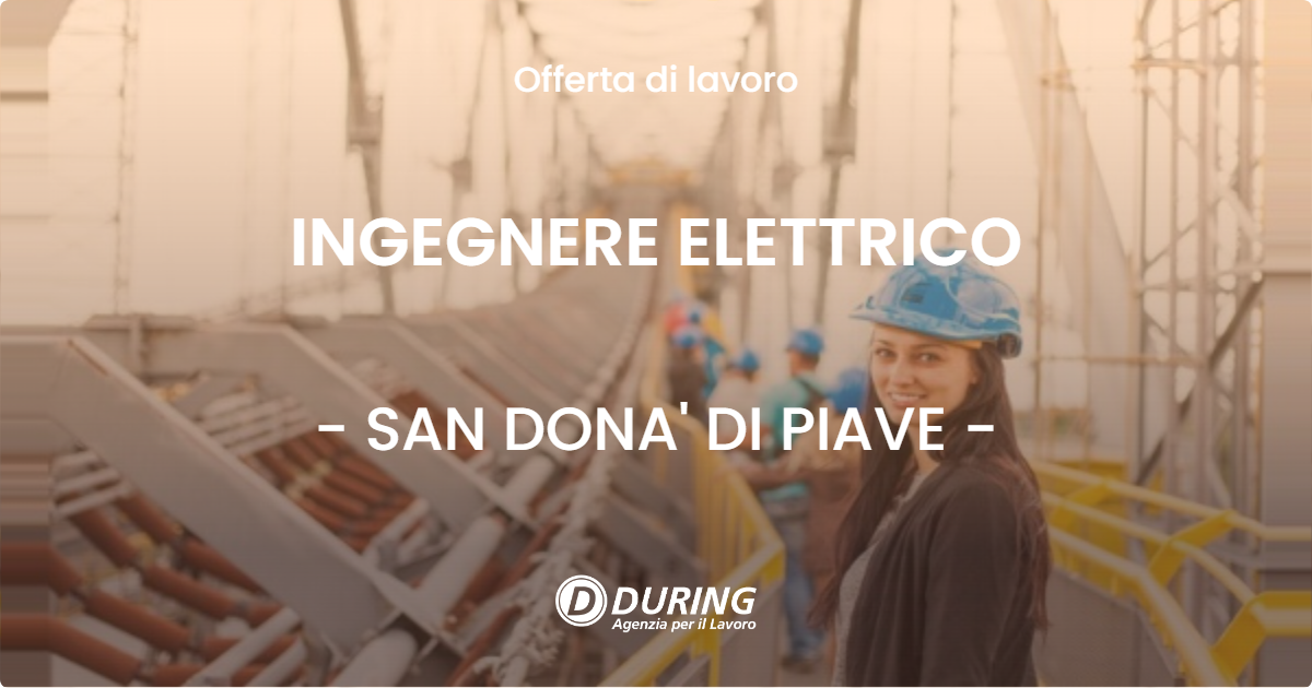 OFFERTA LAVORO - INGEGNERE ELETTRICO - SAN DONA' DI PIAVE (VE)
