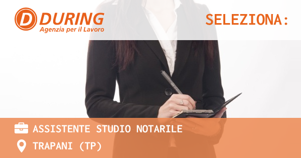 OFFERTA LAVORO - ASSISTENTE STUDIO NOTARILE - TRAPANI (TP)