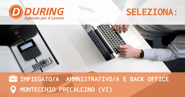 OFFERTA LAVORO - IMPIEGATOA  AMMNISTRATIVOA E BACK OFFICE - MONTECCHIO PRECALCINO (VI)