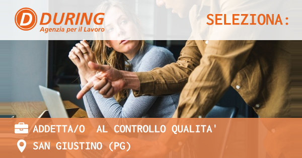 OFFERTA LAVORO - ADDETTAO  AL CONTROLLO QUALITA' - SAN GIUSTINO (PG)