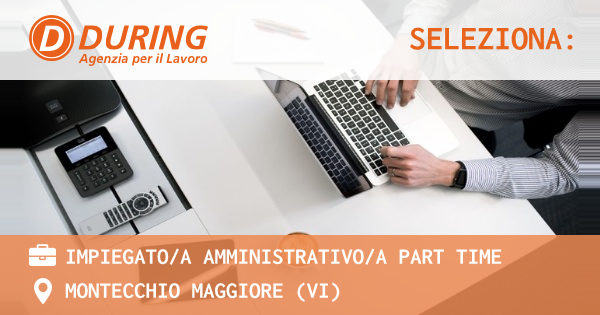 OFFERTA LAVORO - IMPIEGATOA AMMINISTRATIVOA PART TIME - MONTECCHIO MAGGIORE (VI)