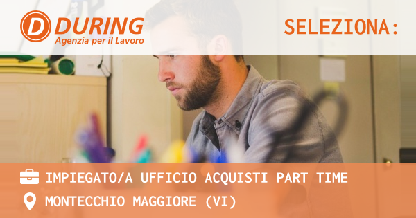 OFFERTA LAVORO - IMPIEGATOA UFFICIO ACQUISTI PART TIME - MONTECCHIO MAGGIORE (VI)