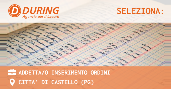 OFFERTA LAVORO - ADDETTAO INSERIMENTO ORDINI - CITTA' DI CASTELLO (PG)
