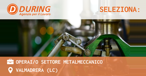 OFFERTA LAVORO - OPERAIO SETTORE METALMECCANICO - VALMADRERA (LC)