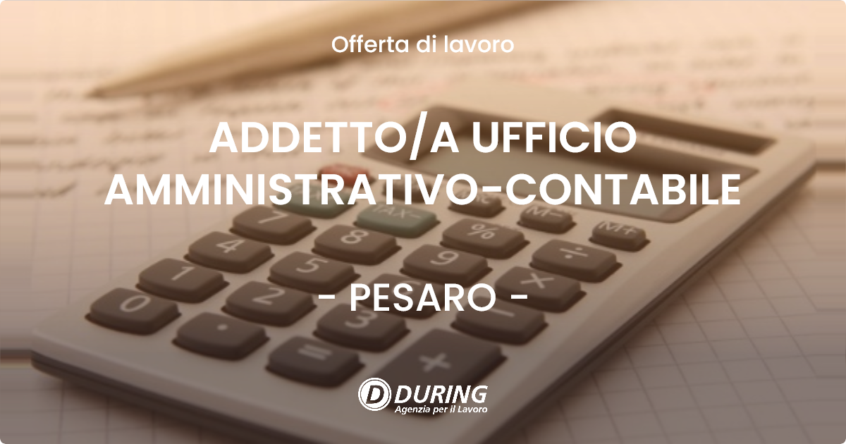 OFFERTA LAVORO - ADDETTO/A UFFICIO AMMINISTRATIVO-CONTABILE - PESARO (PU)