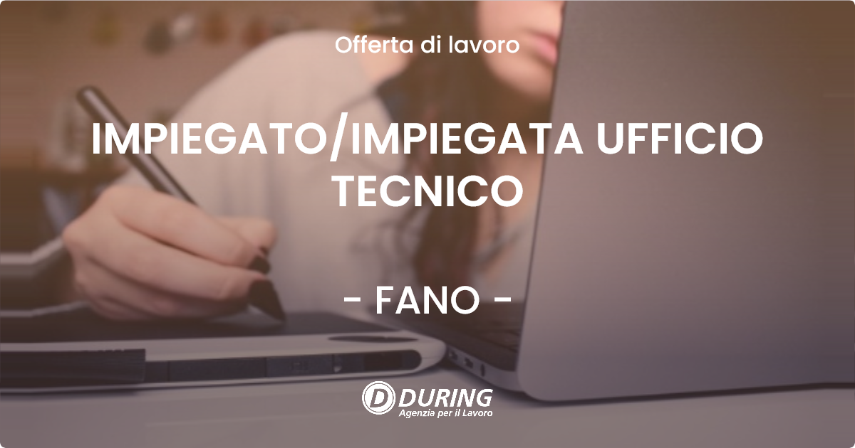 OFFERTA LAVORO - IMPIEGATO/IMPIEGATA UFFICIO TECNICO - FANO (PU)