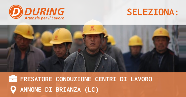 OFFERTA LAVORO - FRESATORE CONDUZIONE CENTRI DI LAVORO - ANNONE DI BRIANZA (LC)