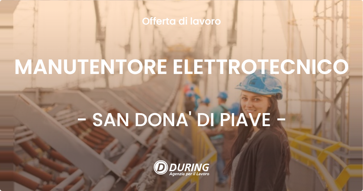 OFFERTA LAVORO - MANUTENTORE ELETTROTECNICO - SAN DONA' DI PIAVE (VE)