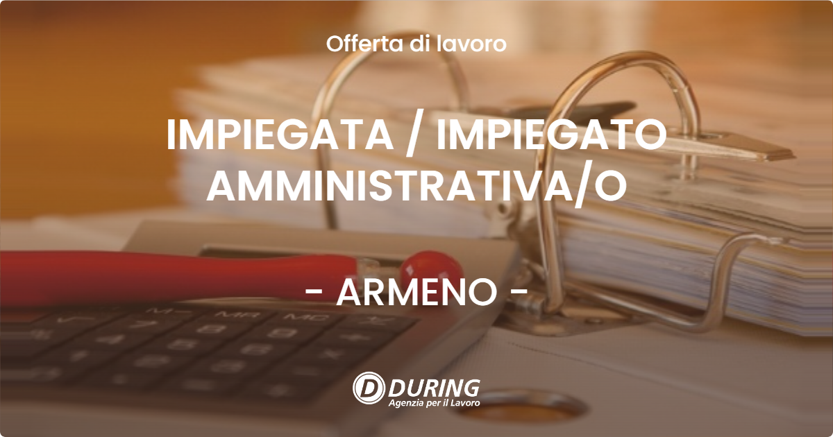 OFFERTA LAVORO - IMPIEGATA / IMPIEGATO AMMINISTRATIVA/O - ARMENO (NO)