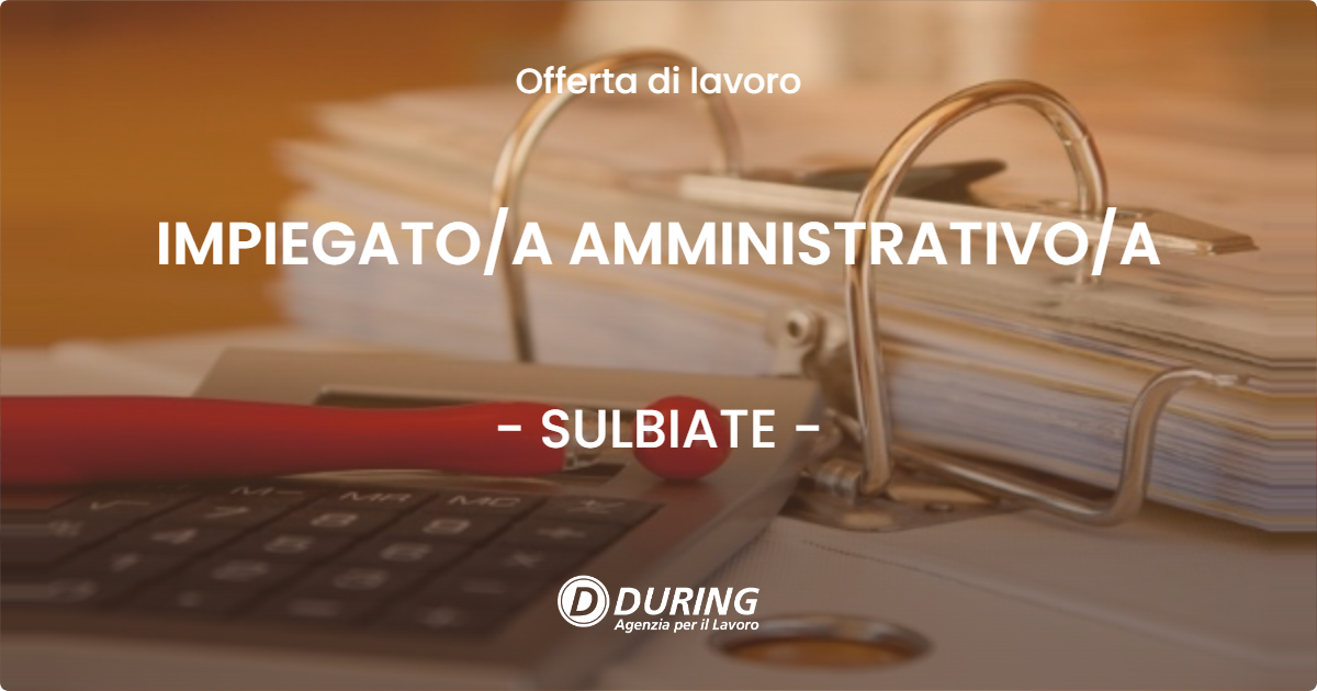 OFFERTA LAVORO - IMPIEGATO/A AMMINISTRATIVO/A - SULBIATE (MB)