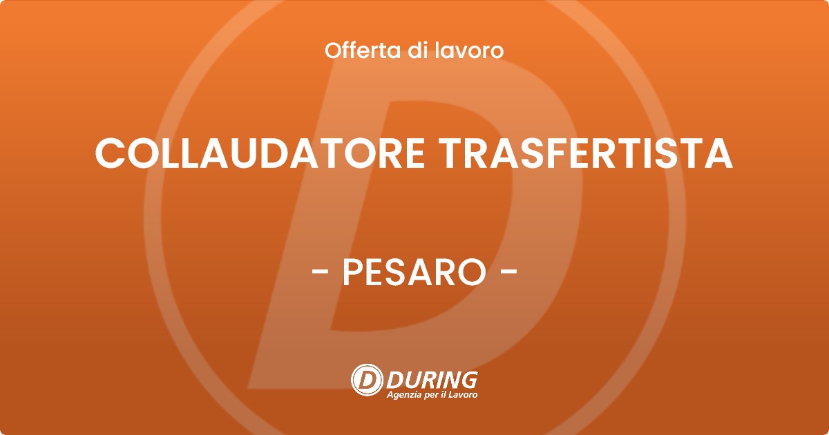 OFFERTA LAVORO - COLLAUDATORE TRASFERTISTA - PESARO (PU)