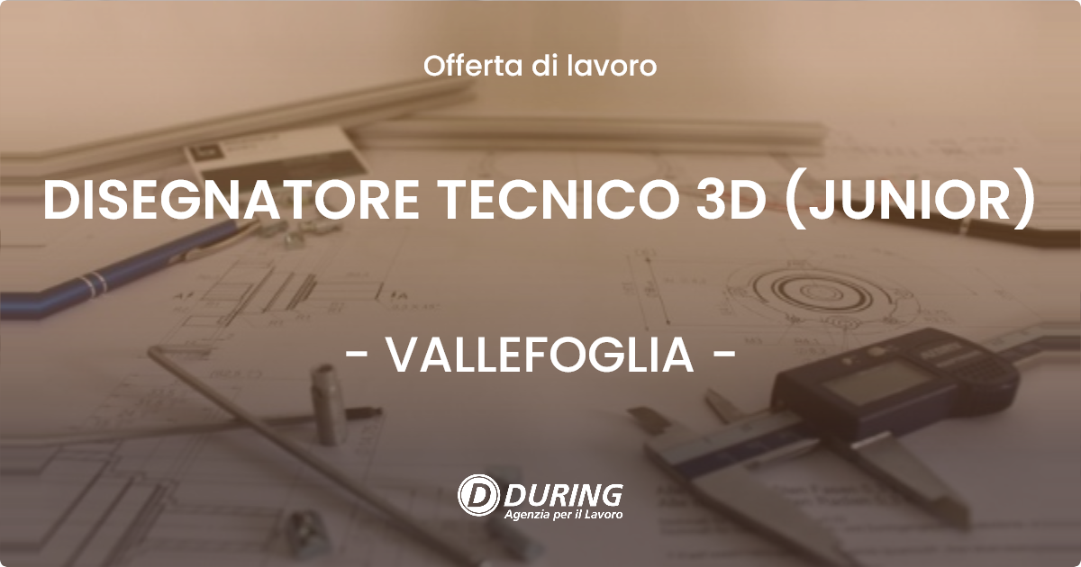 OFFERTA LAVORO - DISEGNATORE TECNICO 3D (JUNIOR) - VALLEFOGLIA (PU)