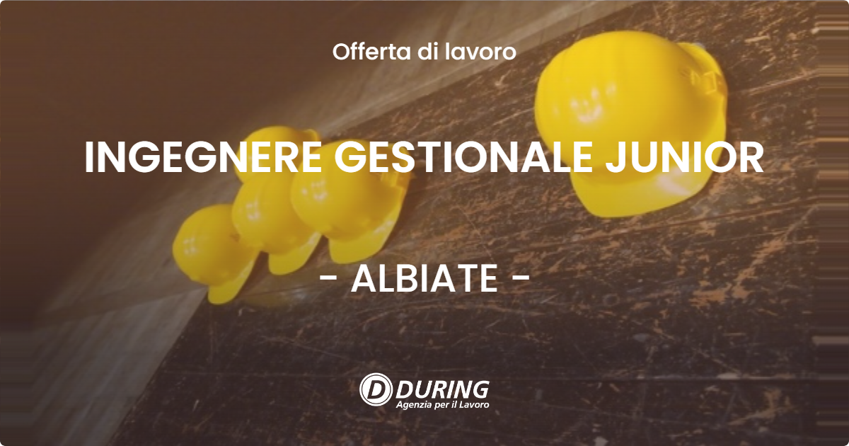 OFFERTA LAVORO - INGEGNERE GESTIONALE JUNIOR - ALBIATE (MB)