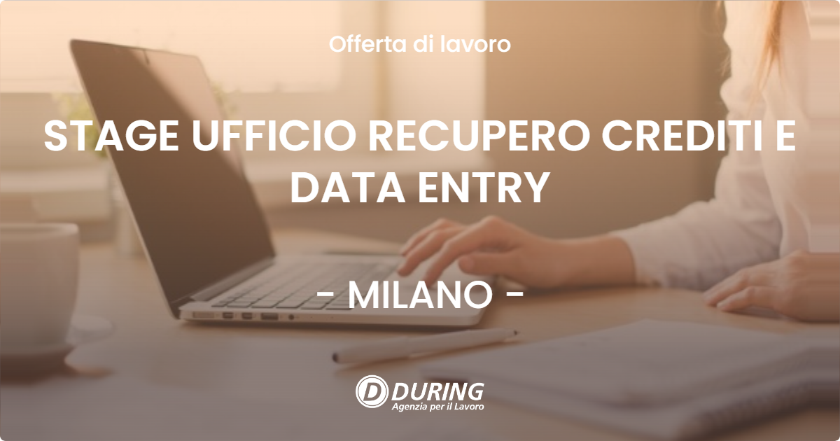 OFFERTA LAVORO - STAGE UFFICIO RECUPERO CREDITI E DATA ENTRY - MILANO (MI)