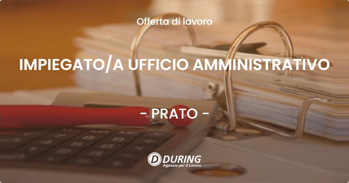 OFFERTA LAVORO - IMPIEGATO/A UFFICIO AMMINISTRATIVO - PRATO (PO)