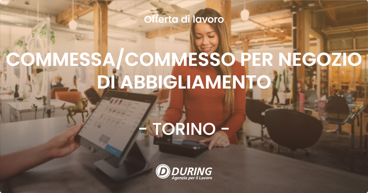 OFFERTA LAVORO - COMMESSA/COMMESSO PER NEGOZIO DI ABBIGLIAMENTO - TORINO (TO)