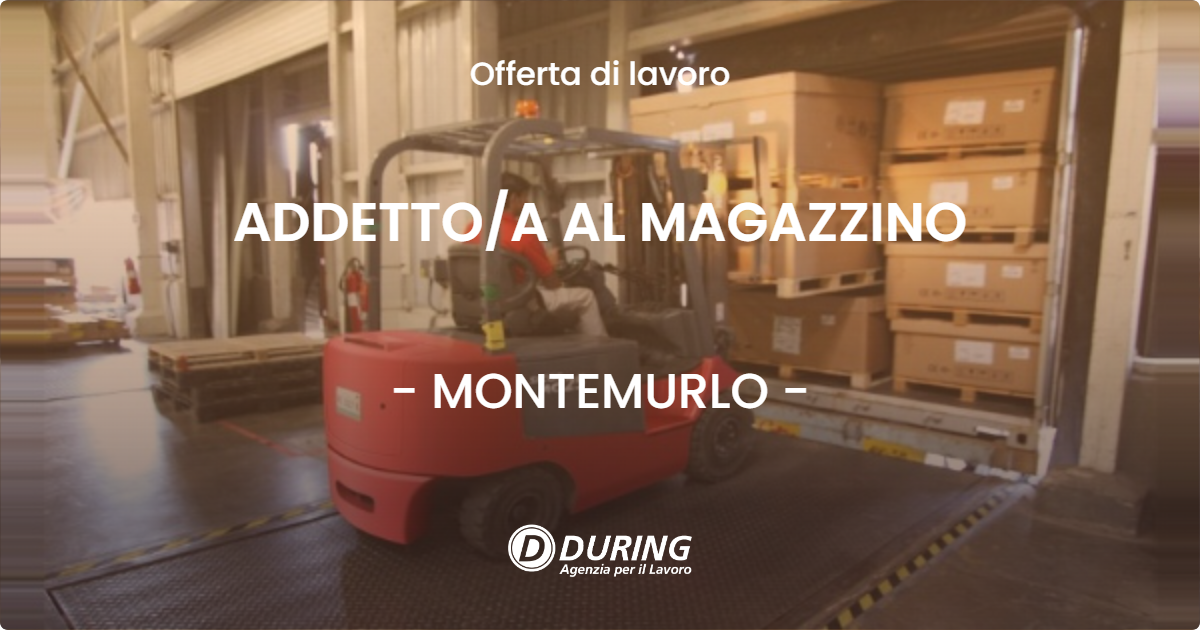 OFFERTA LAVORO - ADDETTO/A AL MAGAZZINO - MONTEMURLO (PO)