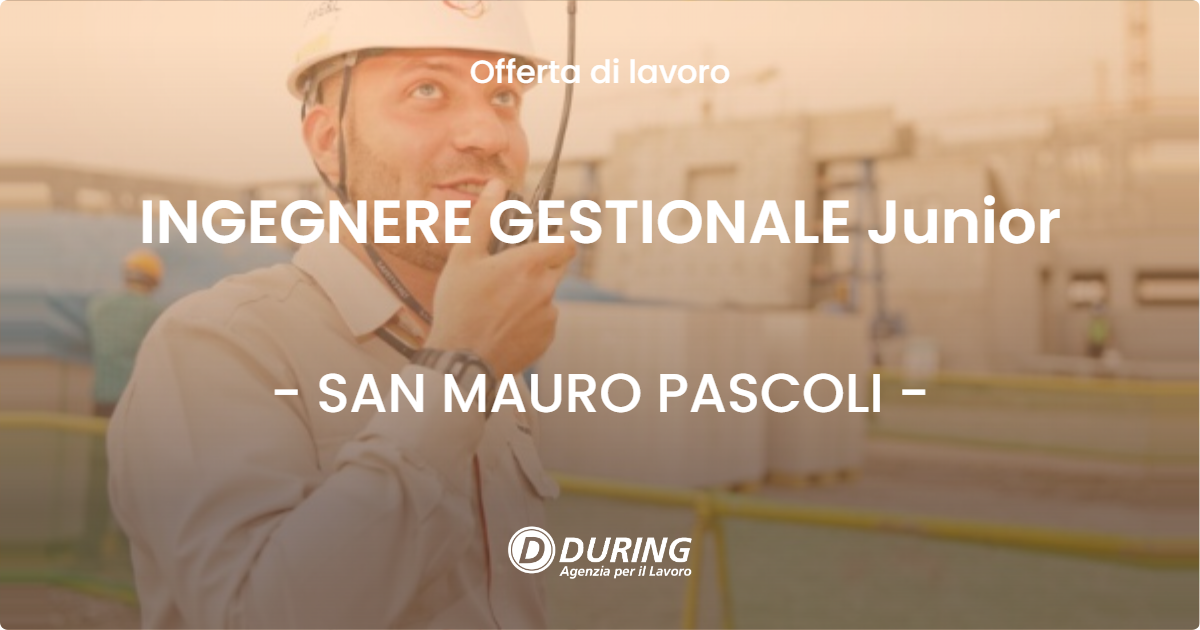 OFFERTA LAVORO - INGEGNERE GESTIONALE Junior - SAN MAURO PASCOLI (FC)