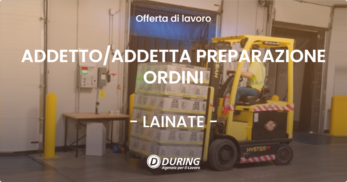 OFFERTA LAVORO - ADDETTO/ADDETTA PREPARAZIONE ORDINI - LAINATE (MI)