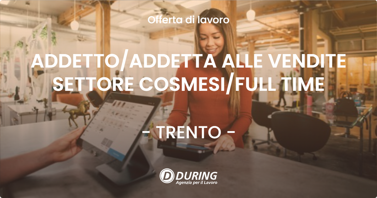 OFFERTA LAVORO - ADDETTO/ADDETTA ALLE VENDITE SETTORE COSMESI/FULL TIME - TRENTO (TN)