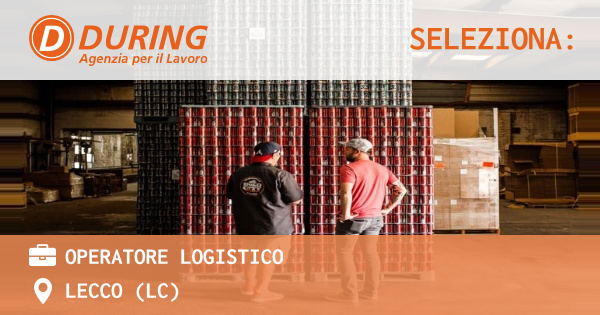 OFFERTA LAVORO - OPERATORE LOGISTICO - LECCO (LC)