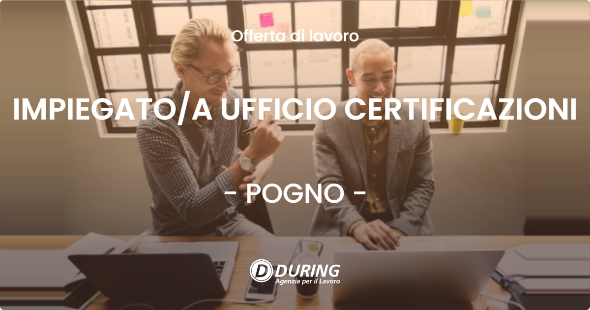 OFFERTA LAVORO - IMPIEGATO/A UFFICIO CERTIFICAZIONI - POGNO (NO)