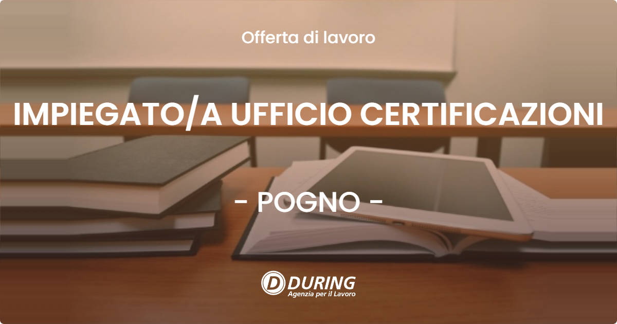 OFFERTA LAVORO - IMPIEGATO/A UFFICIO CERTIFICAZIONI - POGNO (NO)