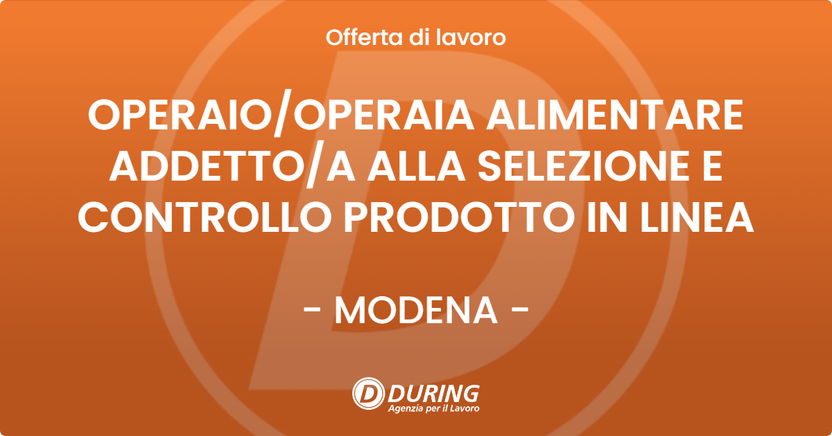 OFFERTA LAVORO - OPERAIO/OPERAIA ALIMENTARE ADDETTO/A ALLA SELEZIONE E CONTROLLO PRODOTTO IN LINEA - MODENA (MO)