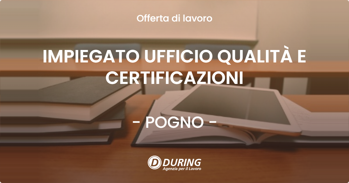 OFFERTA LAVORO - IMPIEGATO UFFICIO QUALITÀ E CERTIFICAZIONI - POGNO (NO)