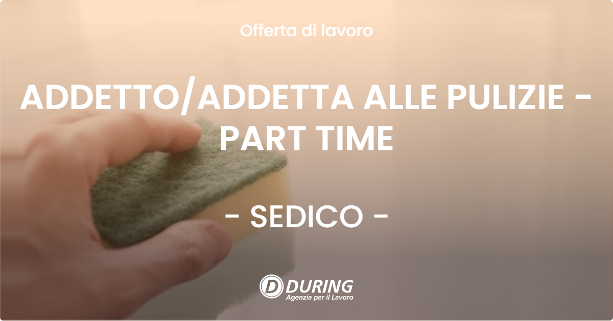 OFFERTA LAVORO - ADDETTO/ADDETTA ALLE PULIZIE - PART TIME - SEDICO (BL)